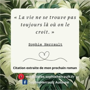 Citation de Sophie Herrault : la vie ne se trouve pas toujours là où on le croit.
