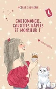 Cartomancie, carottes râpées et Monsieur T (Noéllie SAULLERIN)