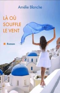 Là où souffle le vent (Amélie Blanche)