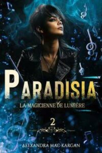 Paradisia T2 La magicienne de lumière (Alexandra MAC KARGAN)