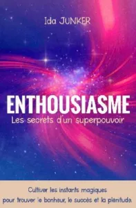 Enthousiasme - Les secrets d'un super pouvoir (Ida JUNKER)