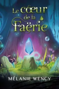 Le coeur de la Faërie (Mélanie WENCY)