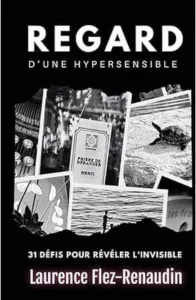 Regard d'une hypersensible - 31 défis pour révéler l'invisible (Laurence FLEZ-RENAUDIN)