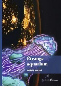 Étrange aquarium (Wilfrid RENAUD)