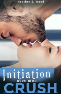 Initiation avec mon crush (Heather S. WOOD)