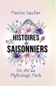 Histoires de saisonniers - Un été au Mythologic Park (Marine GAUTIER)