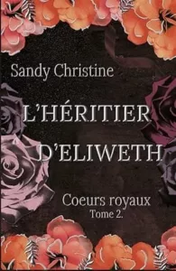 L'héritier d'Eliweth T2 Coeurs royaux (Sandy CHRISTINE)