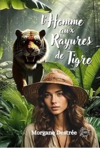 L'homme aux rayures de tigre (Morgane DESTREE)