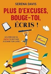 Plus d'excuses, bouge-toi, écris (Serena DAVIS)