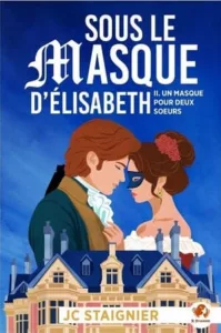 Un masque pour deux soeurs T2 Sous le masque d'Elisabeth (JC STAIGNIER)