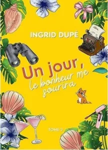 Un jour le bonheur me sourira T2 (Ingrid DUPE)