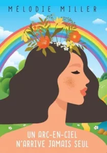 Un arc-en-ciel n'arrive jamais seul (Mélodie MILLER)