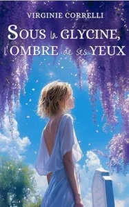 Sous la glycine, l'ombre de ses yeux (Virginie CORRELLI)