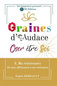 Graines d'audace T3 Ma renaissance - De mon affirmation à ma réalisation (Sophie HERRAULT)