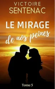 Le mirage de nos peines T5 (Victoire SENTENAC)