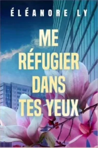 Me réfugier dans tes yeux (Eléanore LY)