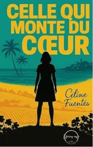 Celle qui monte du cœur (Céline FUENTES)