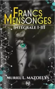 Francs mensonges - Intégrale (Muriel L. MAZOELYS)