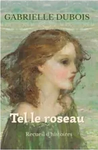 Tel le roseau (Gabrielle DUBOIS)