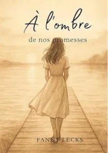 A l'ombre de nos promesses (Fanny LECKS)
