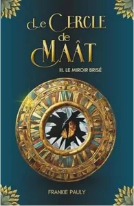 Le cercle de Maât T3 Le miroir brisé ( Frankie PAULY)