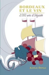 Bordeaux et le vin, 2000 ans d'Odyssée (Aurélie DEPRAZ)