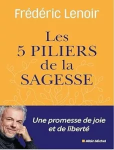 Les 5 piliers de la sagesse (Frédéric LENOIR)