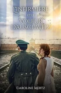 L'infirmière et le voleur d'Auschwitz (Caroline MERTZ)
