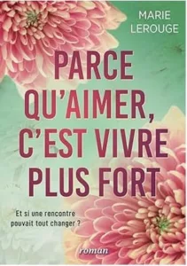 Parce qu'aimer c'est vivre plus fort (Marie LEROUGE)