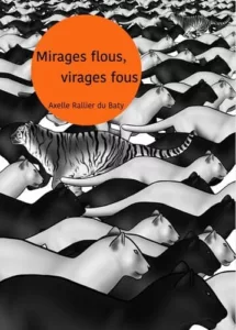 Mirages flous, virages fous (Axelle RALLIER DU BATY)